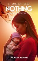 It Wasn't for Nothing: A Powerful Story of Faith B0FFWYNK4L Book Cover
