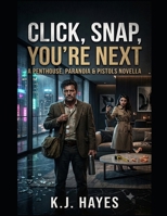 Click, Snap, You’re Next: A Penthouse, Paranoia & Pistols Novella (The Kevin Hayes Series Book 4) B0HDSVRKBS Book Cover
