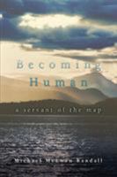 Becoming Human: A Servant of the Map 0595463339 Book Cover