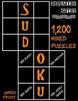 Sudoku: 1,200 Mixed Puzzles, 300 Easy, 300 Medium, 300 Hard, 300 Very Hard.: Brain Gym Series Book 1535049022 Book Cover