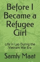 Before I Became a Refugee Girl: Life in Lao During the Vietnam War Era B08RGRZC9R Book Cover