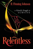 Relentless: A Family's Struggle to Survive 1977241050 Book Cover