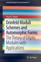 Drinfeld Moduli Schemes and Automorphic Forms: The Theory of Elliptic Modules with Applications 1461458870 Book Cover