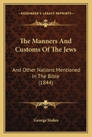 The Manners And Customs Of The Jews: And Other Nations Mentioned In The Bible 1015772064 Book Cover