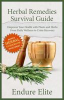 Herbal Remedies Survival Guide: Empower Your Health with Plants and Herbs—From Daily Wellness to Crisis Recovery 1737863847 Book Cover