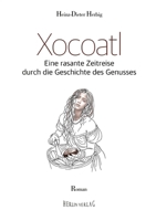 Xocoatl: eine rasante Zeitreise durch die Geschichte des Genusses (German Edition) 3384434188 Book Cover