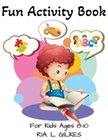Fun Activity Book: For Kids Ages 8-10 B0BYRCD6C2 Book Cover