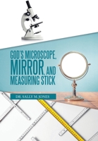 God’s Microscope, Mirror, and Measuring Stick 1665549327 Book Cover