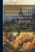 Etudes Géographiques Et Historiques Sur Le Département De La Manche... 1021254797 Book Cover