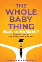 The Whole Baby Thing: Baby or No Baby? How to Choose the Right Path for You 0645757306 Book Cover