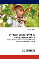 Off-farm Labour Drift in Sub-Saharan Africa: Patterns, Determinants and Production Efficiency Outcomes in Southwest, Nigeria 3844334262 Book Cover