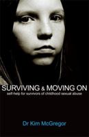 Surviving & Moving on: Self-Help for Survivors of Childhood Sexual Abuse 1843925079 Book Cover