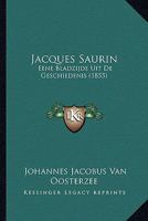 Jacques Saurin: Eene Bladzijde Uit De Geschiedenis (1855) 116658593X Book Cover