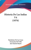 Historia De Las Indias V4 (1876) 1168143144 Book Cover