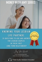 Knowing Your Lesbian Life Partner:: 25 Questions to Ask and Answer for Lesbian Couples in Their First Long-Term Relationship 1960427385 Book Cover