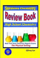 Surviving Chemistry Review Book: High School Chemistry: 2015 Revision - with NYS Chemistry Regents Exams: The Physical Setting 1512267252 Book Cover