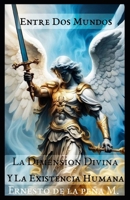 Entre Dos Mundos: La Dimensión Divina y La Existencia Humana (Spanish Edition) B0F28659R2 Book Cover