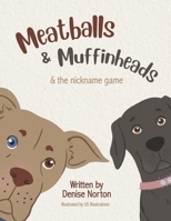 Meatballs & Muffinheads: & the Nickname Game 1667842390 Book Cover