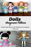 Dolls Amigurumi Patterns: Crochet Dolls Patterns with Clothing and Accessories You'll Love: Cutest Crochet Doll Patterns to Make Today Book B08KQDYPVK Book Cover