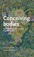 Conceiving bodies: Reproduction in early medieval English medicine (Manchester Medieval Literature and Culture) 1526176882 Book Cover