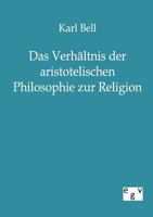 Das Verh Ltnis Der Aristotelischen Philosophie Zur Religion 3863821181 Book Cover