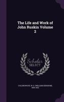 The Life And Work Of John Ruskin, Volume 2... 1357325401 Book Cover