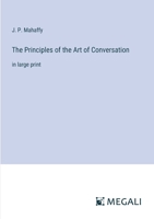 The Principles of the Art of Conversation: in large print 3387097573 Book Cover
