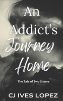 An Addicts Journey Home: The Tale of Two Sisters B08BRN36PJ Book Cover