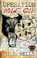 Operation Wolfe Cub (The Time To Tell) 1480242551 Book Cover