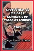 Apoteótico: Os maiores carnavais de todos os tempos - 1963 (Portuguese Edition) 1090859864 Book Cover