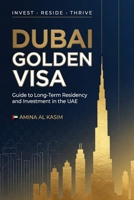 Dubai Golden Visa: Guide to Long-Term Residency and Investment in the UAE B0H36Q1T8N Book Cover
