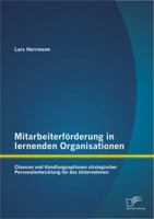 Mitarbeiterforderung in Lernenden Organisationen: Chancen Und Handlungsoptionen Strategischer Personalentwicklung Fur Das Unternehmen 3842895259 Book Cover