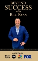 Beyond Success with Bill Ryan 1970073284 Book Cover