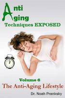 Anti Aging Techniques EXPOSED Vol 6: The Anti-Aging Lifestyle 149533032X Book Cover