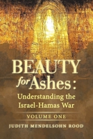 Beauty for Ashes: Understanding the Israel-Hamas War: Volume One B0DRSS5XDJ Book Cover