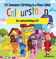 It's Someone's Birthday in a Place Called Colourstown: But, whose birthday is it? 1777654521 Book Cover