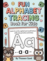 Fun Alphabet Tracing Book for Kids: Learn to Write Capital and Small Letters with Easy Practice Activities B0FJXCYR28 Book Cover