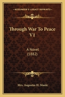 Through War To Peace V1: A Novel 1437352979 Book Cover