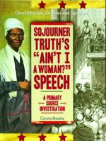 Sojourner Truth's "Ain't I A Woman?" Speech: A Primary Source Investigation (Great Historic Debates and Speeches) 1404201548 Book Cover