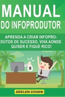 Manual do Infoprodutor: Aprenda a Criar Infoprodutos de Sucesso, Viva Aonde Quiser e Fique Rico! B08TQDLQ9J Book Cover