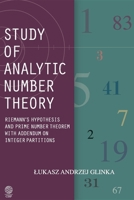Study of analytic number theory: Riemann’s hypothesis and prime number theorem with addendum on integer partitions 1907343989 Book Cover