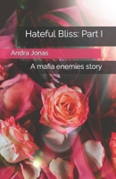Hateful Bliss: Part I: A mafia enemies story B0B7BG5CKN Book Cover
