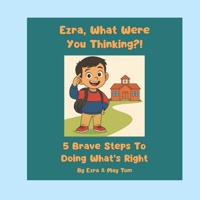 Ezra What Were You Thinking?!: 5 Brave Steps To Doing What's Right B0FV3Q9JWZ Book Cover