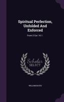 Spiritual Perfection, Unfolded and Enforced: From 2 Cor. VII.1. 1278338764 Book Cover