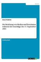 Die Beziehung von Medien und Terrorismus während der Anschläge des 11. September 2001 3656392544 Book Cover
