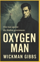 Oxygen Man: A Political Thriller of Power, Corruption, and Survival B0F889M3VP Book Cover