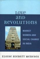 Love and Revolutions: Market Women and Social Change in India 0761836675 Book Cover