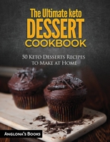 The Ultimate keto Dessert Cookbook: 50 Keto Desserts Recipes to Make at Home 1803349115 Book Cover