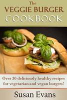 The Veggie Burger Cookbook: Over 30 deliciously healthy recipes for vegetarian and vegan burgers! 1533084998 Book Cover