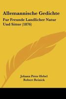 Allemannische Gedichte: Fur Freunde Landlicher Natur Und Sitter (1876) 1160779384 Book Cover